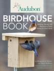 Audubon Birdhouse Book : Building, Placing, and Maintaining Great Homes for Great Birds - eBook