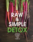 Raw and Simple Detox : A Delicious Body Reboot for Health, Energy, and Weight Loss - eBook