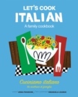 Let's Cook Italian, A Family Cookbook : Cuciniamo italiano, Un ricettario di famiglia - eBook