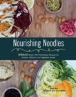 Nourishing Noodles : Spiralize Nearly 100 Plant-Based Recipes for Zoodles, Ribbons, and Other Vegetable Spirals - eBook