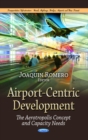 Airport-Centric Development : The Aerotropolis Concept & Capacity Needs - Book