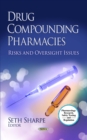 Drug Compounding Pharmacies : Risks and Oversight Issues - eBook