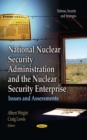 National Nuclear Security Administration and the Nuclear Security Enterprise : Issues and Assessments - eBook