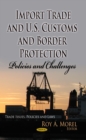 Import Trade and U.S. Customs and Border Protection : Policies and Challenges - eBook