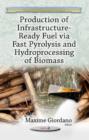 Production of Infrastructure-Ready Fuel via Fast Pyrolysis & Hydroprocessing of Biomass - Book