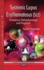 Systemic Lupus Erythematosus (SLE) : Prevalence, Pathophysiology & Prognosis - Book