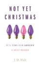 Not Yet Christmas : It's Time for Advent - eBook