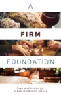 A Firm Foundation : Hope and Vision for a New Methodist Future - eBook