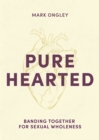 Pure Hearted : Banding Together for Sexual Wholeness - eBook