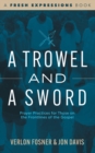 A Trowel and a Sword : Prayer Practices for Those on the Frontlines of the Gospel - eBook