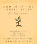 God Is in the Small Stuff for Changing Times : Let God Help You Thrive in a Difficult World - eBook