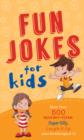 Fun Jokes for Kids : More Than 500 Squeaky-Clean, Super Silly, Laugh-It-Up Jokes for Kids - eBook
