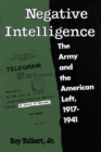 Negative Intelligence : The Army and the American Left, 1917-1941 - eBook