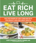 Eat Rich, Live Long : Use the Power of Low-Carb and Keto for Weight Loss and Great Health - Book