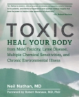 Toxic : Heal Your Body from Mold Toxicity, Lyme Disease, Multiple Chemical Sensitivities, and Chronic Environmental Illness - Book