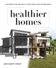 Healthier Homes : A Blueprint for Creating a Toxin-Free Living Environment - Book