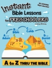 Instant Bible Lessons for Preschoolers : A to Z Thru the Bible - Book