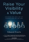 Raise Your Visibility & Value : Uncover the Lost Art of Connecting on the Job - Book