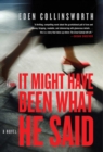 It Might Have Been What He Said: A Novel - eBook