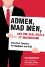 Admen, Mad Men, and the Real World of Advertising : Essential Lessons for Business and Life - eBook