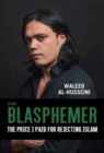The Blasphemer : The Price I Paid for Rejecting Islam - eBook
