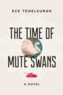 The Time of Mute Swans : A Novel - eBook