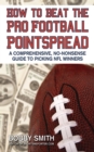 How to Beat the Pro Football Pointspread : A Comprehensive, No-Nonsense Guide to Picking NFL Winners - eBook