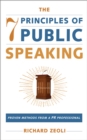 The 7 Principles of Public Speaking : Proven Methods from a PR Professional - eBook
