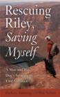 Rescuing Riley, Saving Myself : A Man and His Dog's Struggle to Find Salvation - eBook