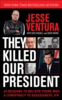 They Killed Our President : 63 Reasons to Believe There Was a Conspiracy to As - eBook