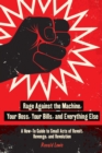 Rage Against the Machine, Your Boss, Your Bills, and Everything Else : A How-To Guide to Small Acts of Revolt, Revenge, and Revolution - eBook