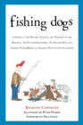 Fishing Dogs : A Guide to the History, Talents, and Training of the Baildale, the Flounderhounder, the Angler Dog, and Sundry Other Breeds of Aquatic Dogs (Canis piscatorius) - eBook