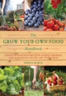 The Grow Your Own Food Handbook : A Back to Basics Guide to Planting, Growing, and Harvesting Fruits and Vegetables - eBook