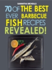 Barbecue Recipes: 70 Of The Best Ever Barbecue Fish Recipes...Revealed! - eBook