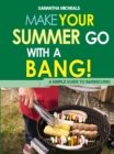 BBQ Cookbooks: Make Your Summer Go With A Bang! A Simple Guide To Barbecuing - eBook