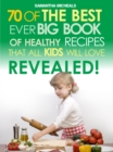 Kids Recipes:70 Of The Best Ever Big Book Of Recipes That All Kids Love....Revealed! - eBook