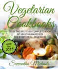Vegetarian Cookbooks: 70 Of The Best Ever Complete Book of Vegetarian Recipes for Every Meal...Revealed! - eBook