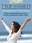 7 Top Anxiety Management Techniques : How You Can Stop Anxiety And Release Stress Today - eBook