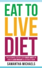 Eat To Live Diet: The Ultimate Step by Step Cheat Sheet on How To Lose Weight & Sustain It Now - eBook