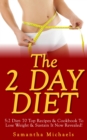 The 2 Day Diet: 5:2 Diet- 70 Top Recipes & Cookbook To Lose Weight & Sustain It Now Revealed! (Fasting Day Edition) - eBook
