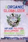The Organic Globalizer : Hip Hop, Political Development, and Movement Culture - eBook