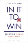 In It to Win : Electing Madam President - Book