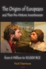 The Origins of Europeans and Their Pre-Historic Innovations     from 6 Million to 10,000 BCE - eBook