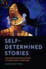 Self-Determined Stories : The Indigenous Reinvention of Young Adult Literature - eBook