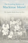 The Founding Mothers of Mackinac Island : The Agatha Biddle Band of 1870 - eBook