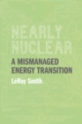 Nearly Nuclear : A Mismanaged Energy Transition - eBook