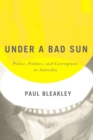 Under a Bad Sun : Policing and Corruption in Australia's Sunshine State - eBook