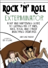 The Rock 'N' Roll Exterminator : A Hip and Happening Guide to Getting Rid of Rats, Mice, Bugs, and Other Annoying Creatures - eBook