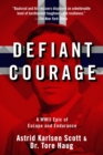 Defiant Courage : A WWII Epic of Escape and Endurance - eBook