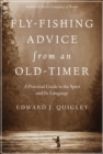 Fly-Fishing Advice from an Old-Timer : A Practical Guide to the Sport and Its Language - eBook